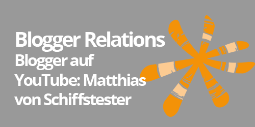 Blogger Relations: Blogger auf Youtube: Matthias aka Schiffstester
