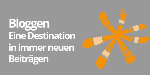 Bloggen: Eine Destination in immer neuen Blogbeiträgen