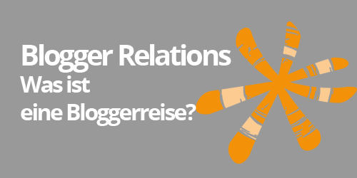 Blogger Relations: Was ist eine Bloggerreise?