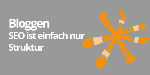 Bloggen: SEO ist einfach nur Struktur