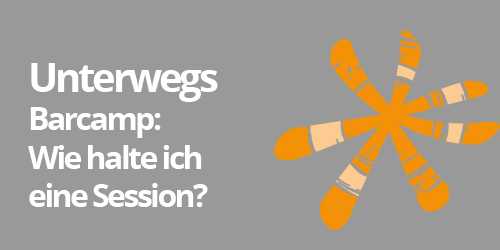 Barcamps: Wie halte ich eine Session?